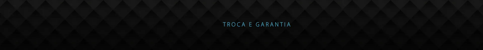 Troca e Garantia